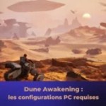 Dune : Awakening, quelles sont les configurations requises pour y jouer sur PC ?